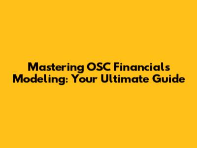 Mastering OSC Financials Modeling: Your Ultimate Guide