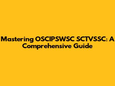 Mastering OSCIPSWSC SCTVSSC: A Comprehensive Guide