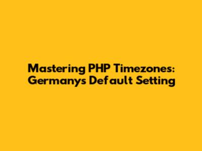 Mastering PHP Timezones: Germany's Default Setting