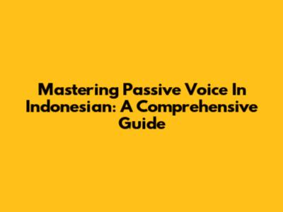 Mastering Passive Voice In Indonesian: A Comprehensive Guide