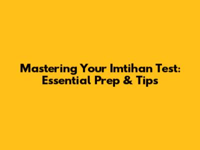 Mastering Your Imtihan Test: Essential Prep & Tips