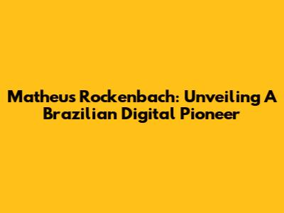 Matheus Rockenbach: Unveiling A Brazilian Digital Pioneer