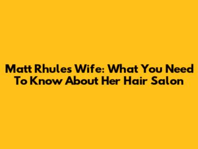 Matt Rhule's Wife: What You Need To Know About Her Hair Salon