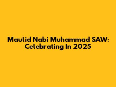 Maulid Nabi Muhammad SAW: Celebrating In 2025