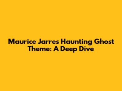 Maurice Jarre's Haunting 'Ghost' Theme: A Deep Dive