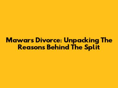 Mawar's Divorce: Unpacking The Reasons Behind The Split