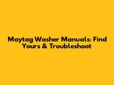 Maytag Washer Manuals: Find Yours & Troubleshoot
