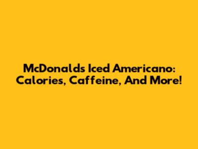 McDonald's Iced Americano: Calories, Caffeine, And More!