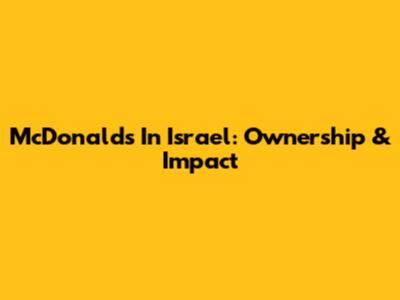McDonald's In Israel: Ownership & Impact