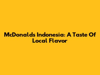 McDonald's Indonesia: A Taste Of Local Flavor
