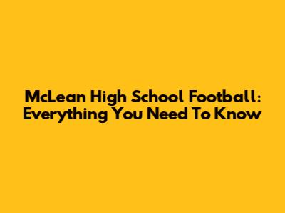 McLean High School Football: Everything You Need To Know