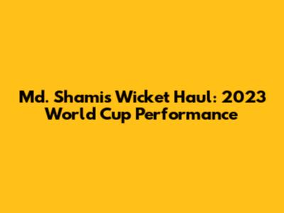 Md. Shami's Wicket Haul: 2023 World Cup Performance