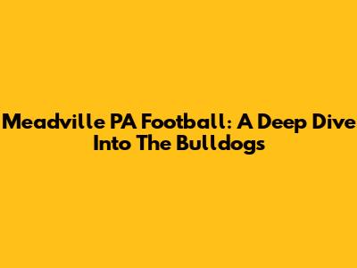 Meadville PA Football: A Deep Dive Into The Bulldogs
