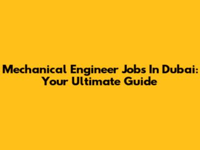Mechanical Engineer Jobs In Dubai: Your Ultimate Guide