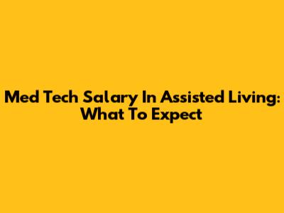 Med Tech Salary In Assisted Living: What To Expect