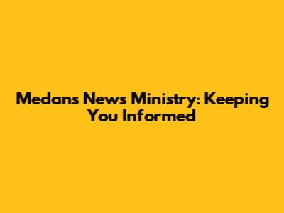 Medan's News Ministry: Keeping You Informed