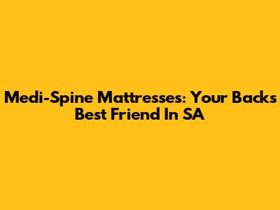 Medi-Spine Mattresses: Your Back's Best Friend In SA