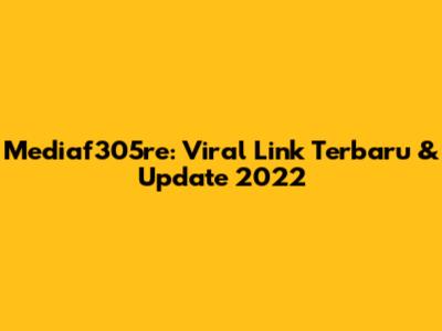Mediaf305re: Viral Link Terbaru & Update 2022