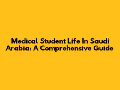 Medical Student Life In Saudi Arabia: A Comprehensive Guide