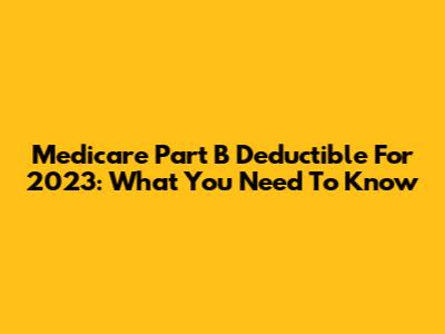 Medicare Part B Deductible For 2023: What You Need To Know