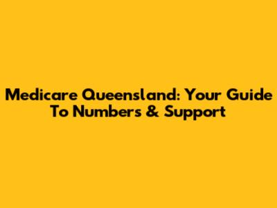 Medicare Queensland: Your Guide To Numbers & Support