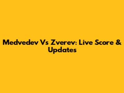 Medvedev Vs Zverev: Live Score & Updates