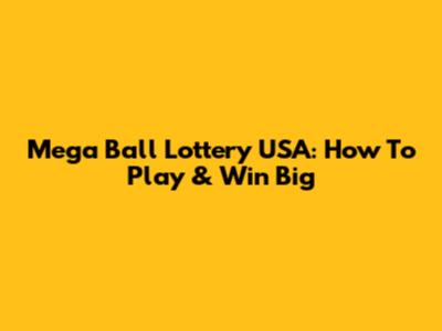 Mega Ball Lottery USA: How To Play & Win Big