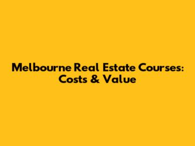 Melbourne Real Estate Courses: Costs & Value