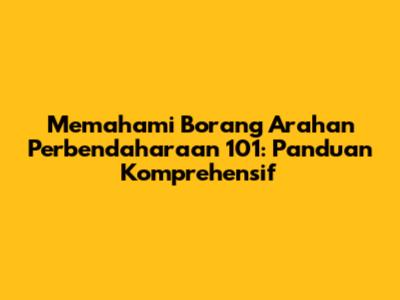 Memahami Borang Arahan Perbendaharaan 101: Panduan Komprehensif