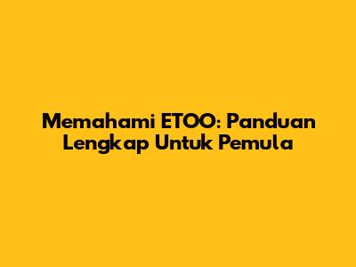 Memahami ETOO: Panduan Lengkap Untuk Pemula