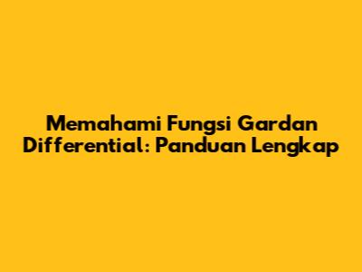 Memahami Fungsi Gardan Differential: Panduan Lengkap