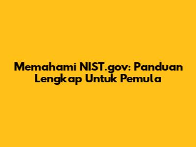 Memahami NIST.gov: Panduan Lengkap Untuk Pemula