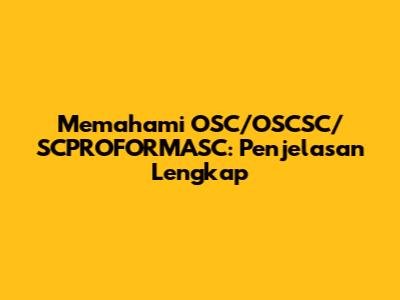 Memahami OSC/OSCSC/SCPROFORMASC: Penjelasan Lengkap