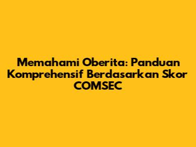 Memahami Oberita: Panduan Komprehensif Berdasarkan Skor COMSEC