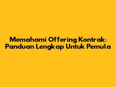 Memahami Offering Kontrak: Panduan Lengkap Untuk Pemula