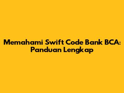 Memahami Swift Code Bank BCA: Panduan Lengkap