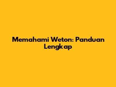 Memahami Weton: Panduan Lengkap