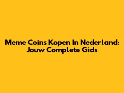 Meme Coins Kopen In Nederland: Jouw Complete Gids