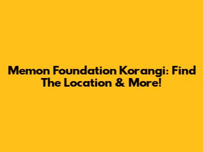 Memon Foundation Korangi: Find The Location & More!