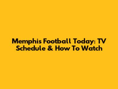 Memphis Football Today: TV Schedule & How To Watch