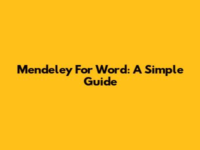 Mendeley For Word: A Simple Guide