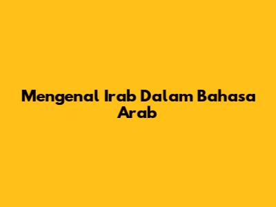 Mengenal I'rab Dalam Bahasa Arab