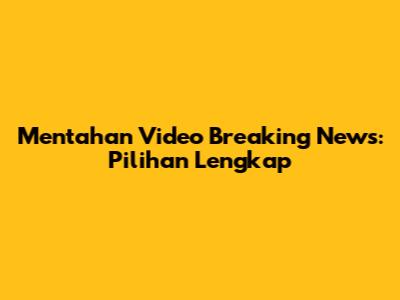 Mentahan Video Breaking News: Pilihan Lengkap