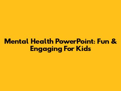Mental Health PowerPoint: Fun & Engaging For Kids