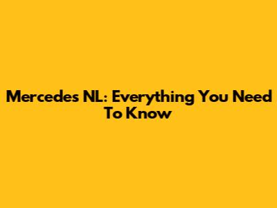 Mercedes NL: Everything You Need To Know