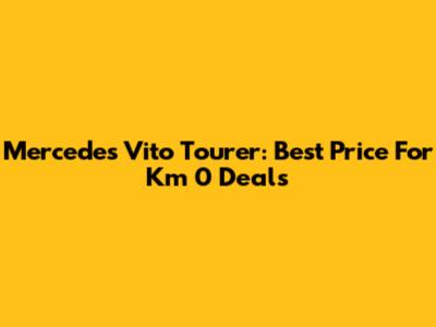Mercedes Vito Tourer: Best Price For Km 0 Deals