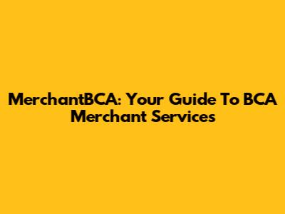 MerchantBCA: Your Guide To BCA Merchant Services