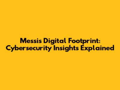 Messi's Digital Footprint: Cybersecurity Insights Explained