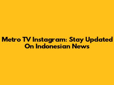 Metro TV Instagram: Stay Updated On Indonesian News