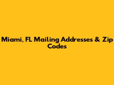 Miami, FL Mailing Addresses & Zip Codes